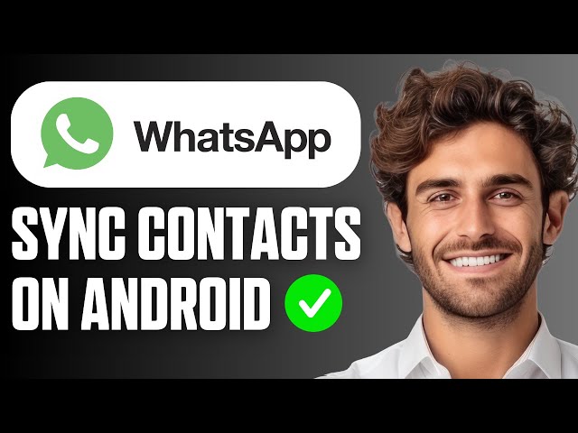 How to Sync WhatsApp Contacts on Android (Full Guide 2025)