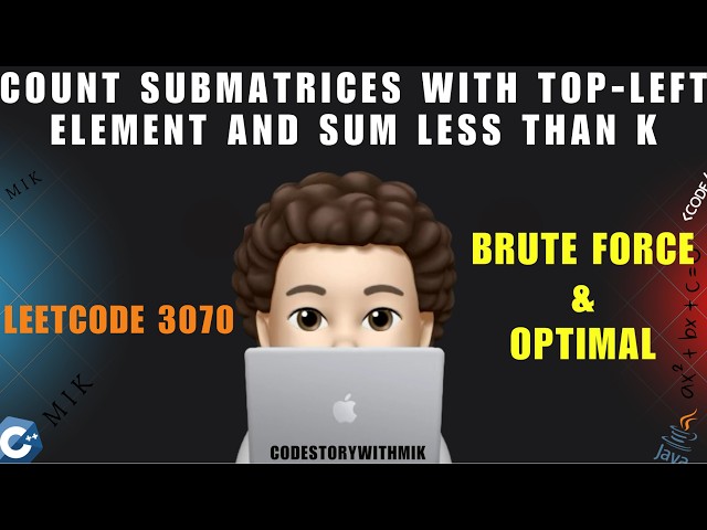 Count Submatrices with Top-Left Element and Sum Less Than k | Brute Force | Optimal | Leetcode 3070