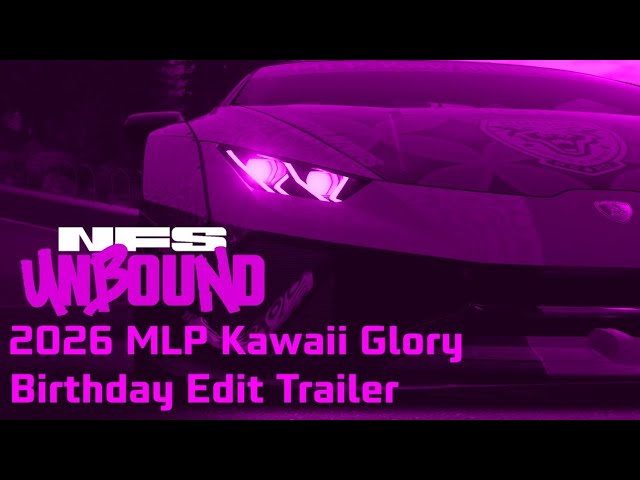 2026 MLP Kawaii Glory birthday edit trailer | Need for Speed™ Unbound