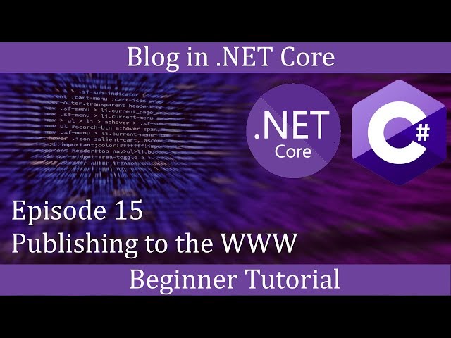 .NET Core Beginner Tutorial - Making a Blog Episode 15 - Publishing to the WWW