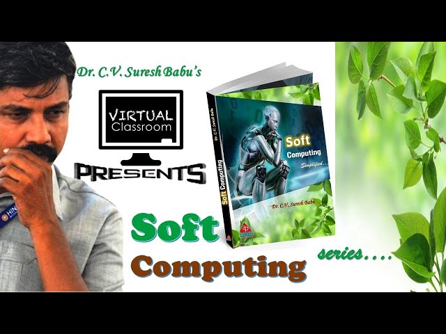 Introduction to Soft Computing | Dr.C.V. Suresh Babu