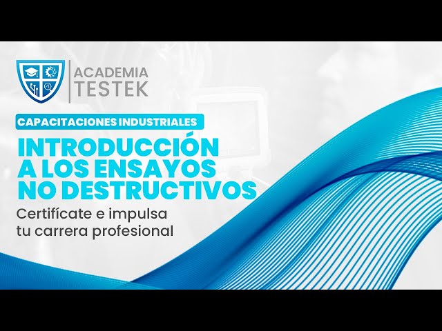 🤓 Capacitación de Introducción a los Ensayos No Destructivos | Academia Testek