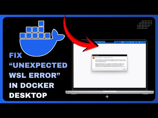 How To Fix “Unexpected WSL Error” in Docker Desktop