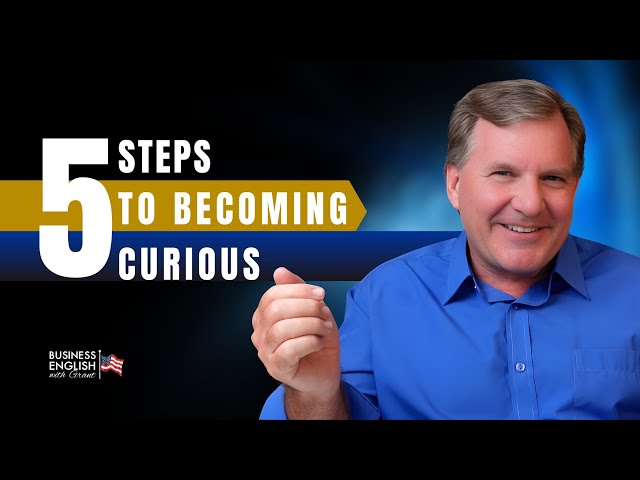 5 Steps of How to Develop a Curiosity-Driven Approach: Learn Business English