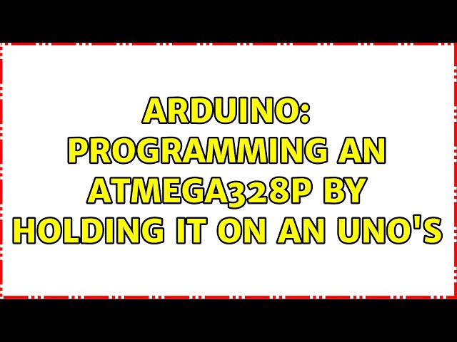 Arduino: Programming an ATmega328P by holding it on an Uno's (2 Solutions!!)
