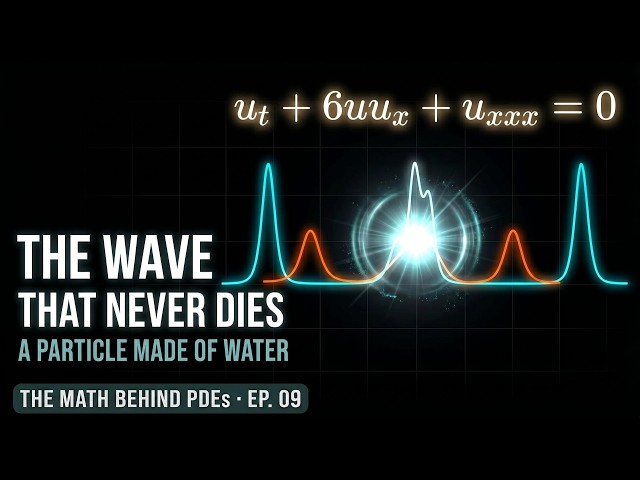Solitons: The Wave That Refuses to Fall Apart  (The Math Behind PDEs Ep9)