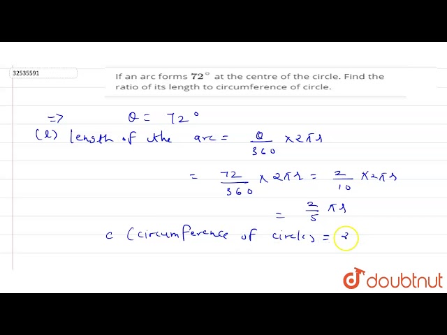 If an arc forms `72^(@)` at the centre of the circle. Find the ratio of its length to circumference