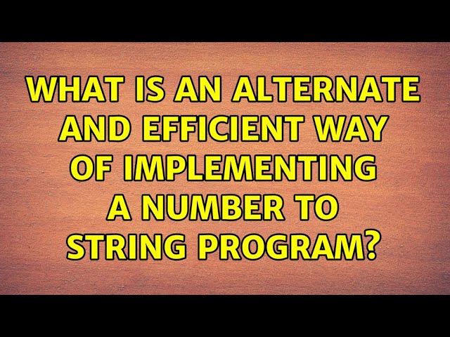 What is an alternate and efficient way of implementing a Number to String program?