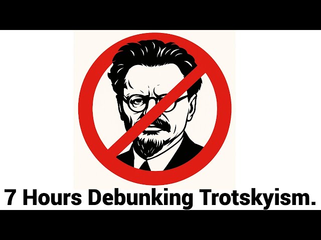 7 Hours Debunking Trotskyism