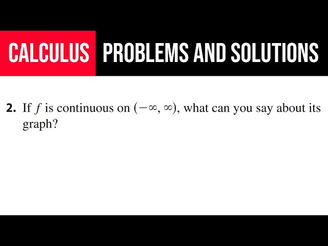 2. If f is continuous on (-∞,∞), what can you say about its graph?