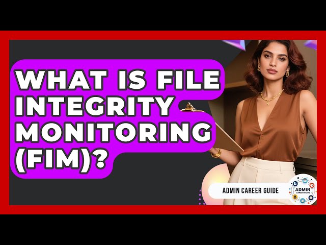 What Is File Integrity Monitoring (FIM)? - Admin Career Guide