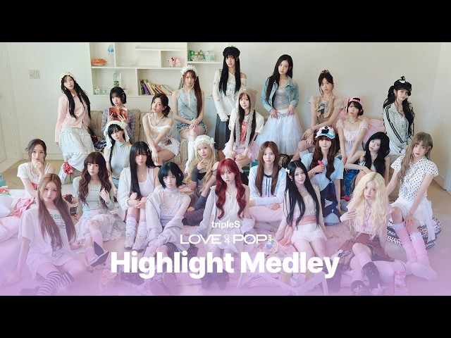 tripleS 'ASSEMBLE26  LOVE&POP  pt.1' Highlight Medley