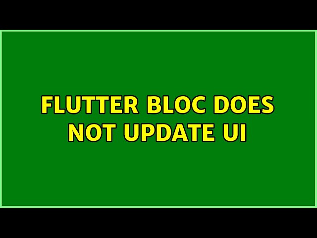 Flutter Bloc does not update ui (2 Solutions!!)
