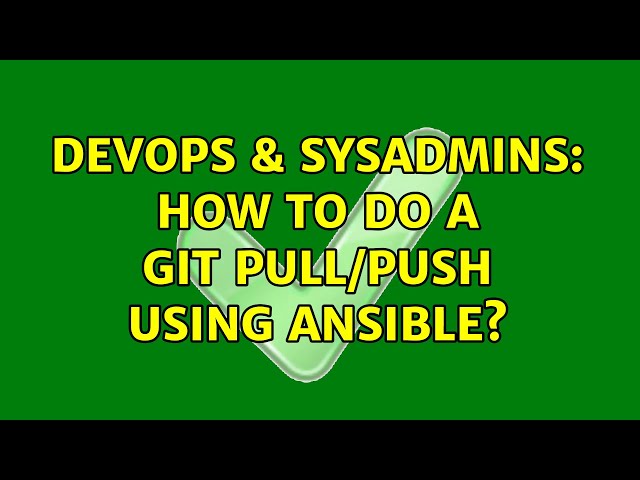 DevOps & SysAdmins: How to do a git pull/push using ansible? (3 Solutions!!)
