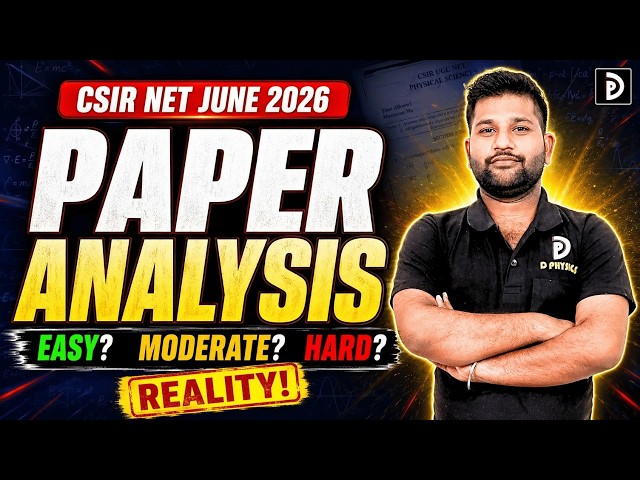 CSIR-NET JUNE 2026 | Paper Analysis | Easy , moderate , tough  ?? | D PHYSICS