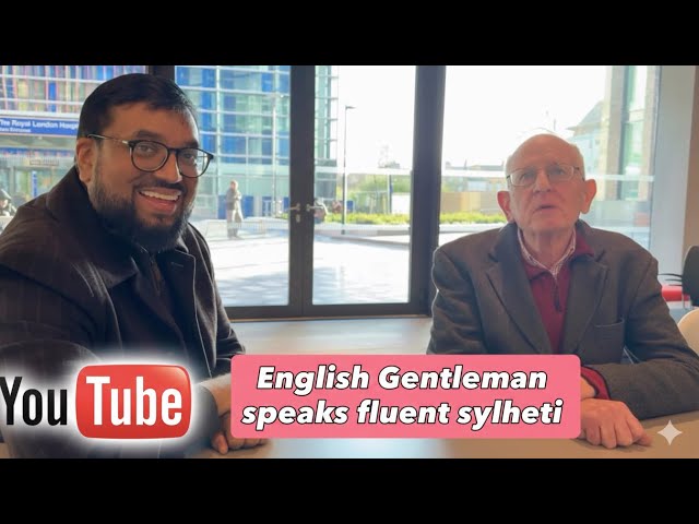English man speaks fluent Sylheti Bangla 