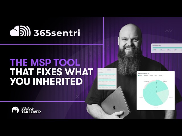 The MSP Tool That Fixes What You Inherited - 365Sentri