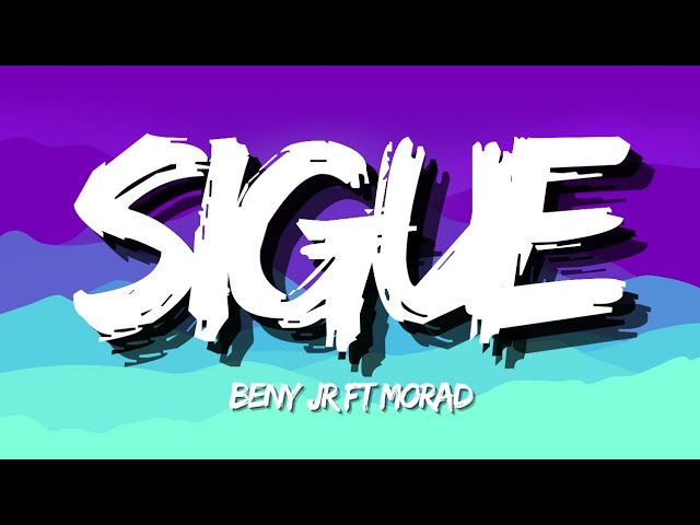 BENY JR FT MORAD - SIGUE (Letra)