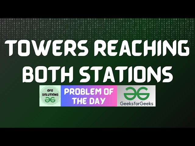 #1025 GFG POTD | Towers Reaching Both Stations | GFG Solutions | 08-07-2026
