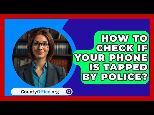 How To Check If Your Phone Is Tapped By Police? - CountyOffice.org