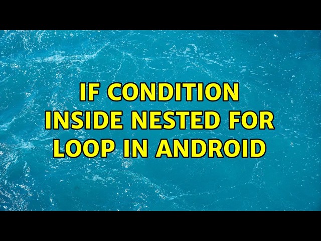 If condition inside nested for loop in android (5 Solutions!!)