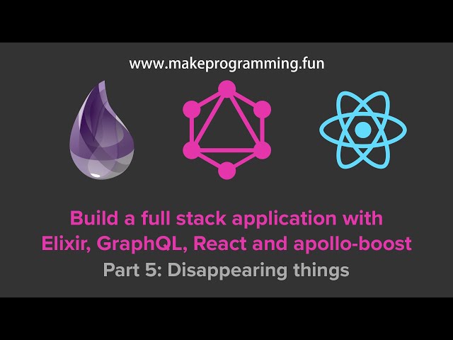 Full Stack Application with Elixir, GraphQL, and React #5: Deleting todo items, disappearing things