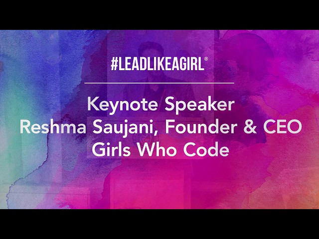 #LEADLIKEAGIRL 2019 Keynote Speaker Reshma Saujani, CEO of Girls Who Code