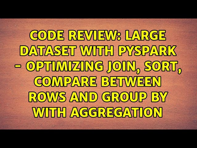 Large dataset with pyspark - optimizing join, sort, compare between rows and group by with...