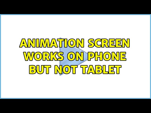 Animation screen works on phone but not tablet