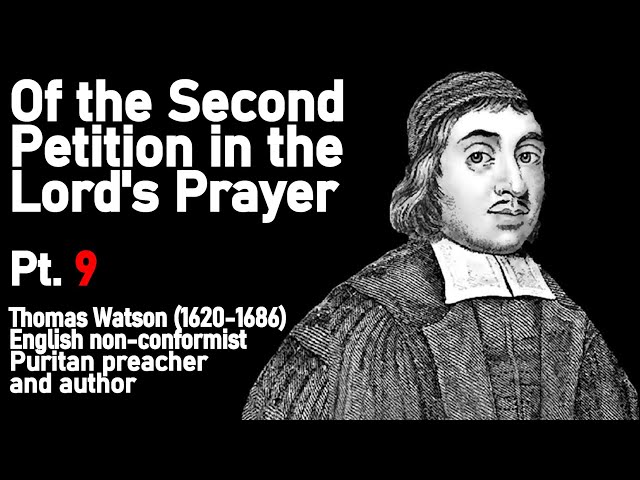 Of the 2nd Petition in the Lord's Prayer Pt 9 (A Body of Practical Divinity) - Puritan Thomas Watson