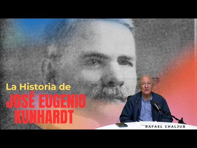 Historia Viva, con  Rafael Chaljub Mejía. La historia de José Eugenio Kunhardt