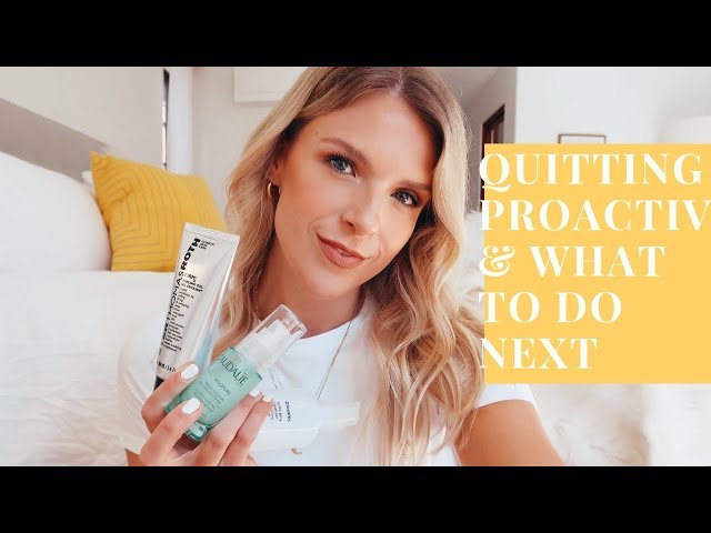 QUITTING PROACTIV & WHAT TO DO NEXT