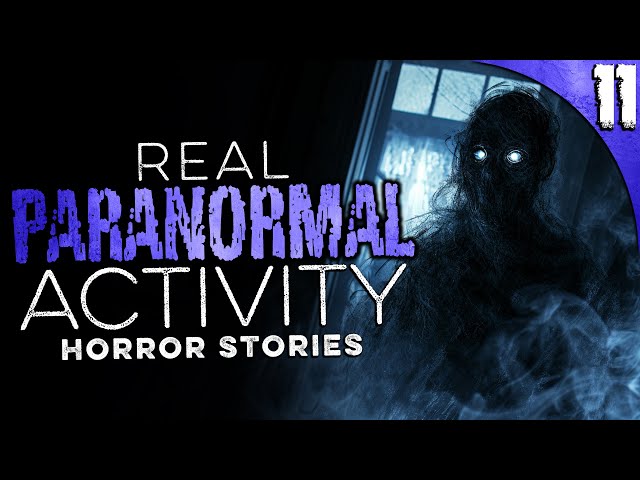 11 TRUE Paranormal Activity Stories that will make you NEVER SLEEP AGAIN