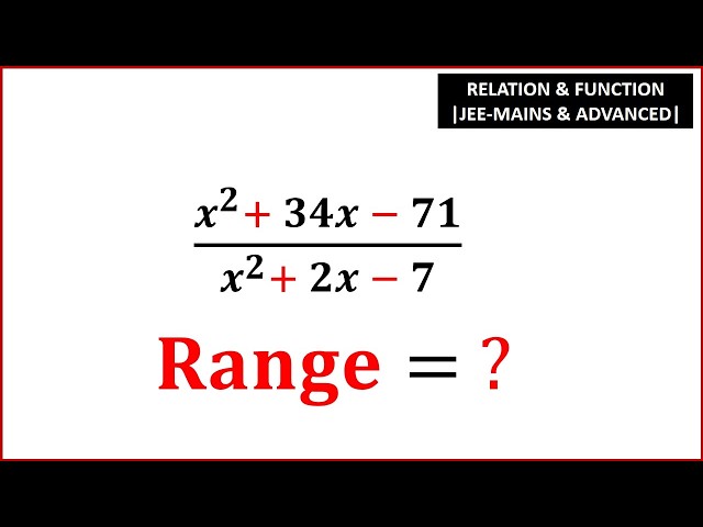 Find the Range of the Function | (x² + 34x − 71)/(x² + 2x − 7) | Relations & Functions | JEE Maths