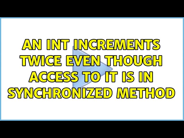 An int increments twice even though access to it is in synchronized method