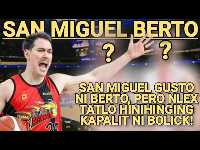 SAN MIGUEL BERTO, REQUEST TRADE NI BOLICK MAPUNTA SA SMB PERO NLEX 3 HINIHINGING KAPALIT!
