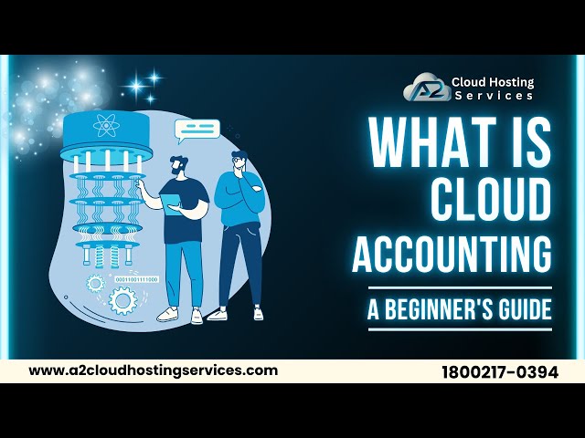 What is Cloud Accounting | Explained in 2 Minutes | A2 Cloud Hosting Services |