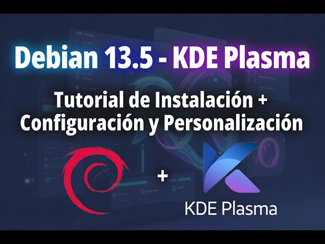 Debian 13.5 KDE Plasma: Instalación y Configuración Completa 2026