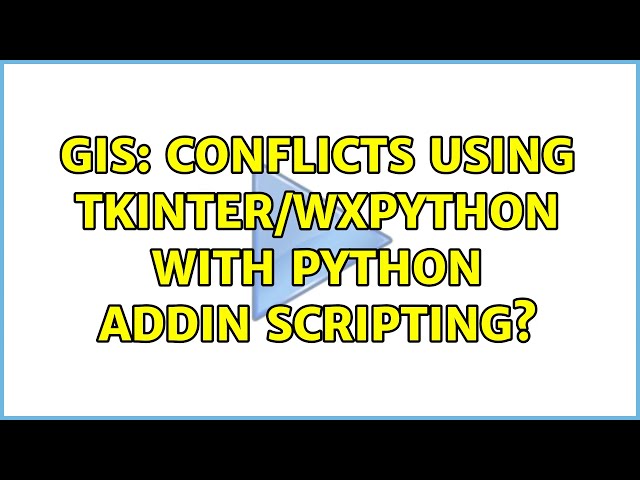 GIS: Conflicts using Tkinter/wxPython with Python AddIn scripting?