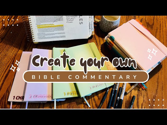 Create your own Bible Commentary: (how to compile your Bible study notes over the years)