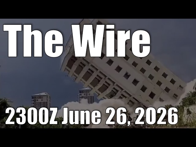 The Wire - June 26, 2026
