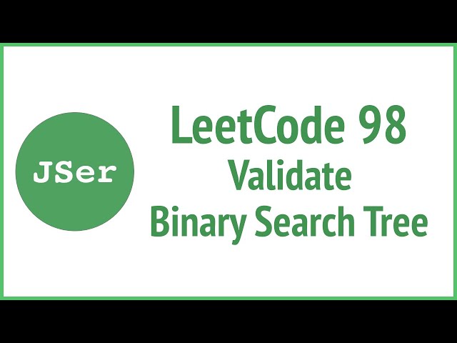 4 approaches to LeetCode 98. Validate Binary Search Tree | JSer - JavaScript & Algorithm