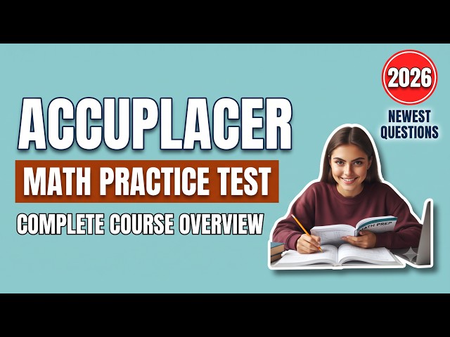 Accuplacer Math Test Prep 2026: The Complete Course Overview to Pass on Your First Try