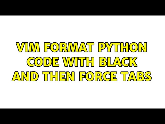 Vim format Python code with Black and then force tabs