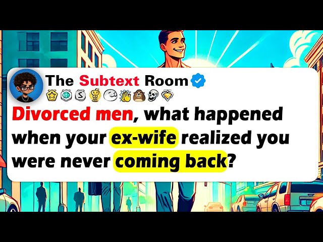 DIVORCED MEN, What Happened When Your EX-WIFE Realized You Were NEVER Coming Back?