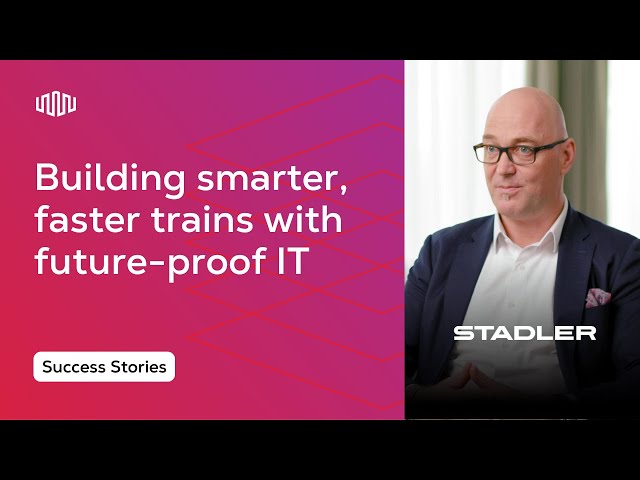 Inside Stadler's Agile IT Infrastructure: Future-Ready IT System for Rail Transportation