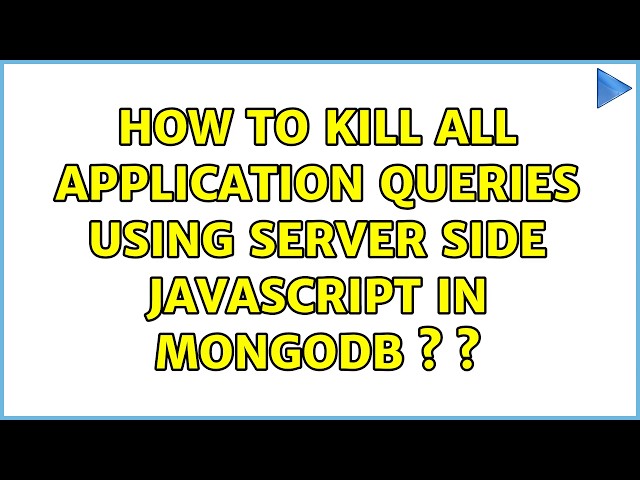 How to kill all application queries using server side Javascript in mongoDB s s (2 Solutions!!)