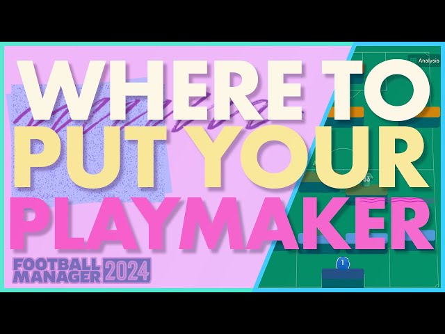 Where to put your Playmaker (FM24 Tactics)