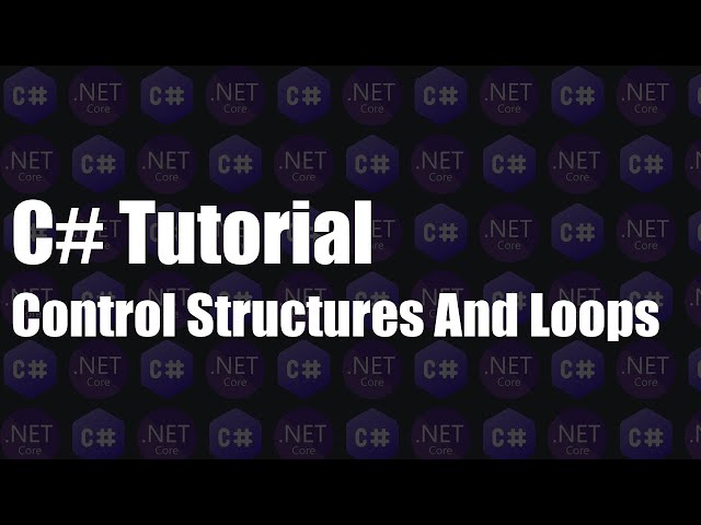 C# Tutorial - Control Structures And Loops