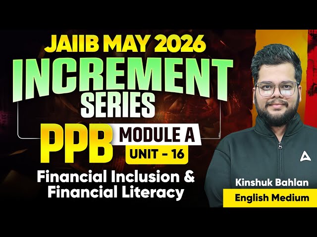JAIIB MAY 2026 | PPB Module A | UNIT 16 : Financial Inclusion & Financial Literacy | Kinshuk Bahlan